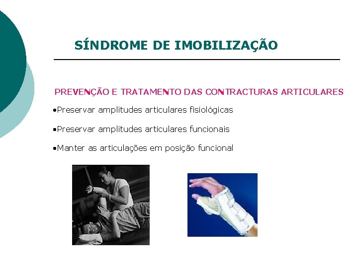 SÍNDROME DE IMOBILIZAÇÃO PREVENÇÃO E TRATAMENTO DAS CONTRACTURAS ARTICULARES • Preservar amplitudes articulares fisiológicas