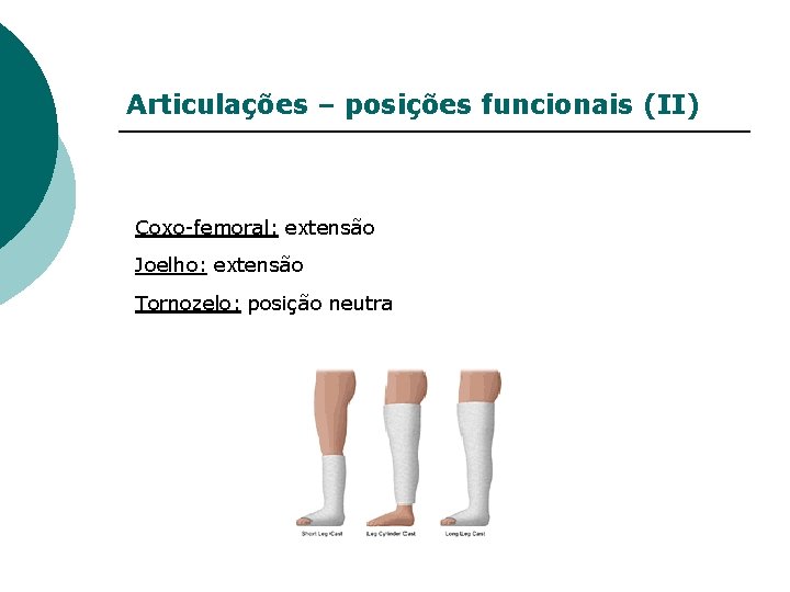 Articulações – posições funcionais (II) Coxo-femoral: extensão Joelho: extensão Tornozelo: posição neutra 