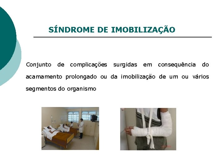 SÍNDROME DE IMOBILIZAÇÃO Conjunto de complicações surgidas em consequência do acamamento prolongado ou da