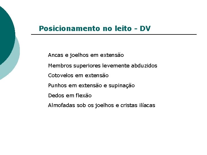Posicionamento no leito - DV Ancas e joelhos em extensão Membros superiores levemente abduzidos