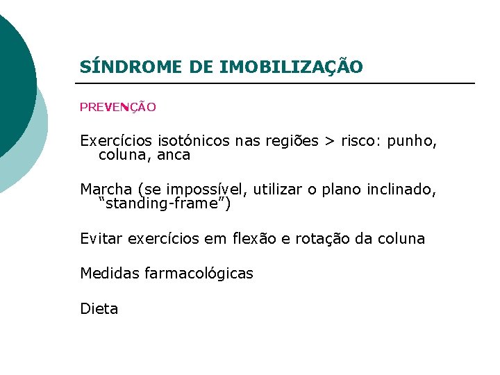 SÍNDROME DE IMOBILIZAÇÃO PREVENÇÃO Exercícios isotónicos nas regiões > risco: punho, coluna, anca Marcha