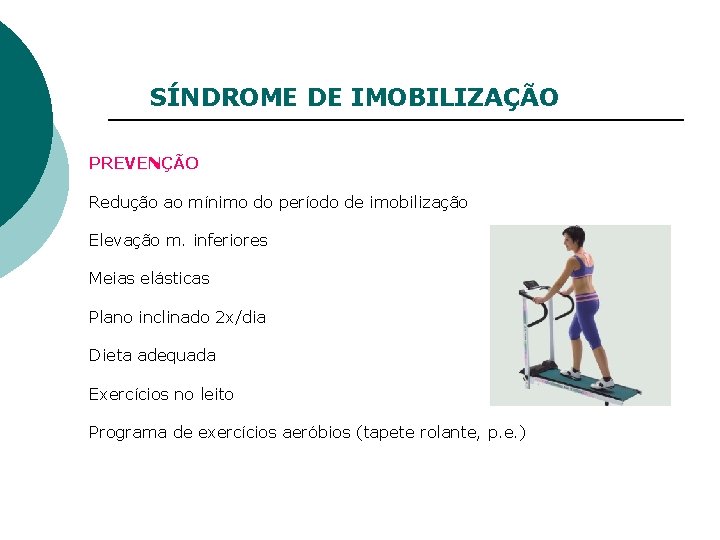 SÍNDROME DE IMOBILIZAÇÃO PREVENÇÃO Redução ao mínimo do período de imobilização Elevação m. inferiores
