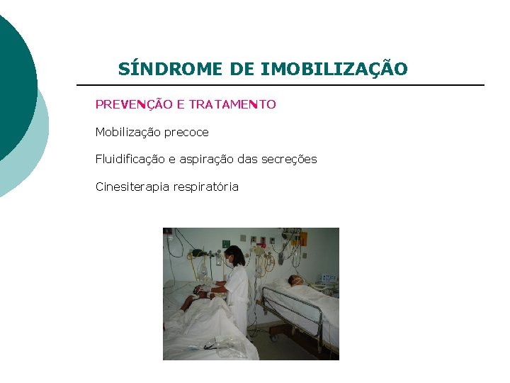 SÍNDROME DE IMOBILIZAÇÃO PREVENÇÃO E TRATAMENTO Mobilização precoce Fluidificação e aspiração das secreções Cinesiterapia