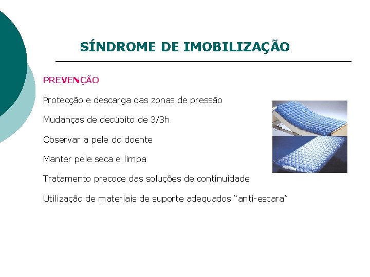 SÍNDROME DE IMOBILIZAÇÃO PREVENÇÃO Protecção e descarga das zonas de pressão Mudanças de decúbito