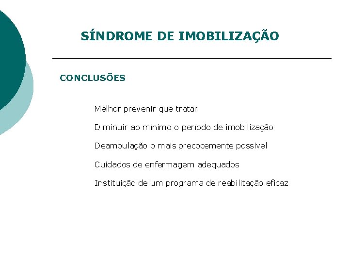 SÍNDROME DE IMOBILIZAÇÃO CONCLUSÕES Melhor prevenir que tratar Diminuir ao mínimo o período de