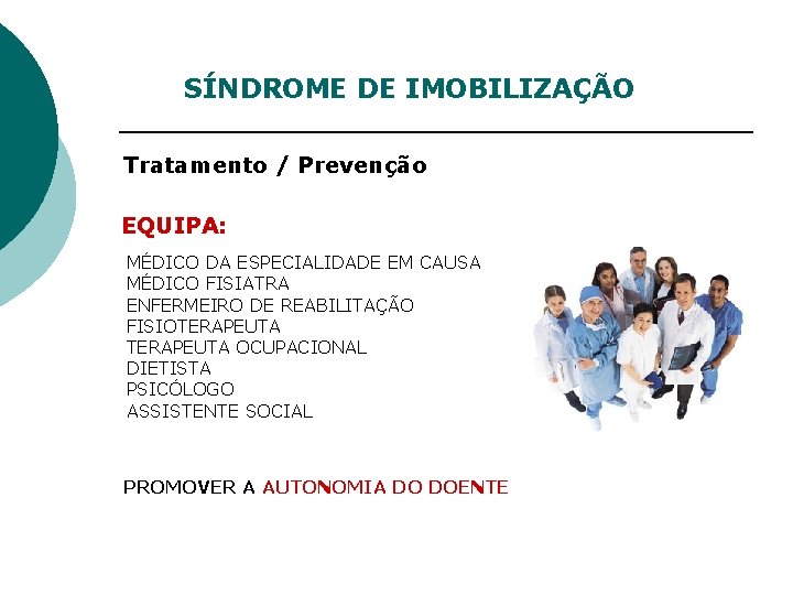 SÍNDROME DE IMOBILIZAÇÃO Tratamento / Prevenção EQUIPA: MÉDICO DA ESPECIALIDADE EM CAUSA MÉDICO FISIATRA