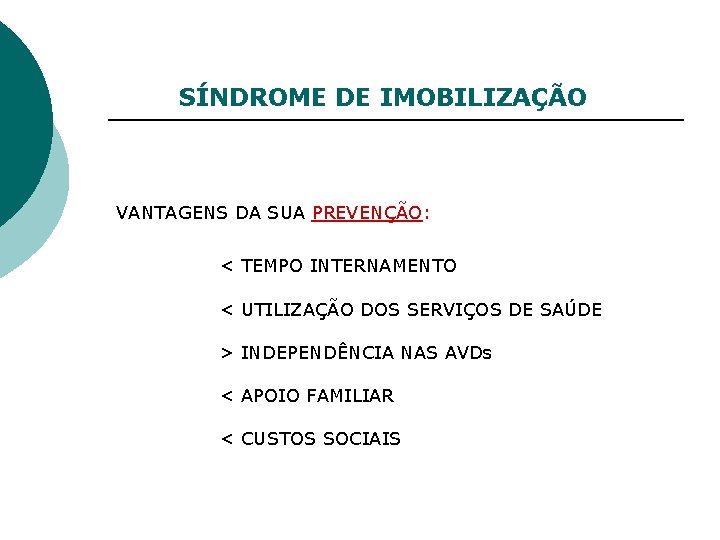 SÍNDROME DE IMOBILIZAÇÃO VANTAGENS DA SUA PREVENÇÃO: < TEMPO INTERNAMENTO < UTILIZAÇÃO DOS SERVIÇOS