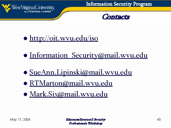 Information Security Program Contacts ● http: //oit. wvu. edu/iso ● Information_Security@mail. wvu. edu ●