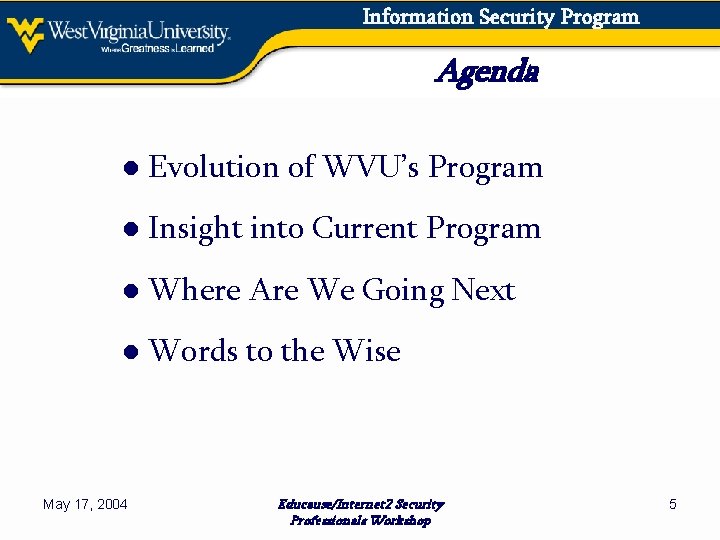 Information Security Program Agenda ● Evolution of WVU’s Program ● Insight into Current Program