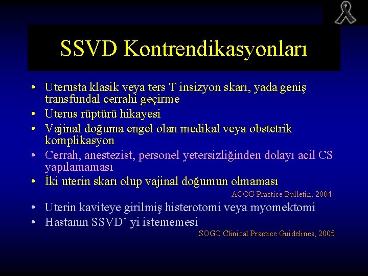 SSVD Kontrendikasyonları • Uterusta klasik veya ters T insizyon skarı, yada geniş transfundal cerrahi