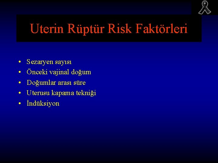 Uterin Rüptür Risk Faktörleri • • • Sezaryen sayısı Önceki vajinal doğum Doğumlar arası