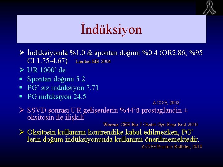 İndüksiyon Ø İndüksiyonda %1. 0 & spontan doğum %0. 4 (OR 2. 86; %95