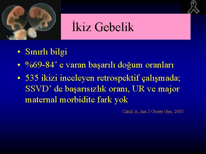 İkiz Gebelik • Sınırlı bilgi • %69 -84’ e varan başarılı doğum oranları •