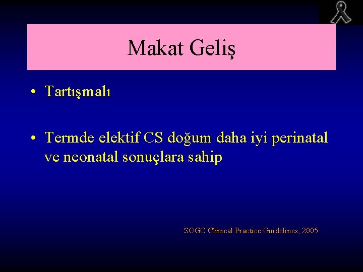 Makat Geliş • Tartışmalı • Termde elektif CS doğum daha iyi perinatal ve neonatal