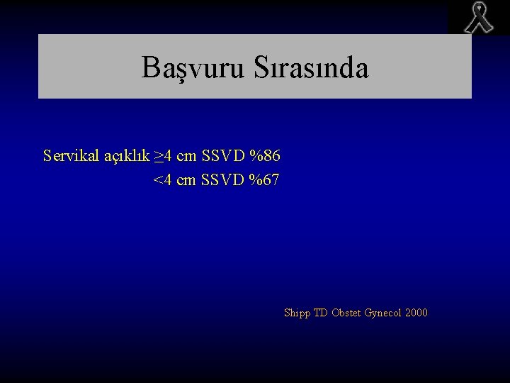 Başvuru Sırasında Servikal açıklık ≥ 4 cm SSVD %86 <4 cm SSVD %67 Shipp