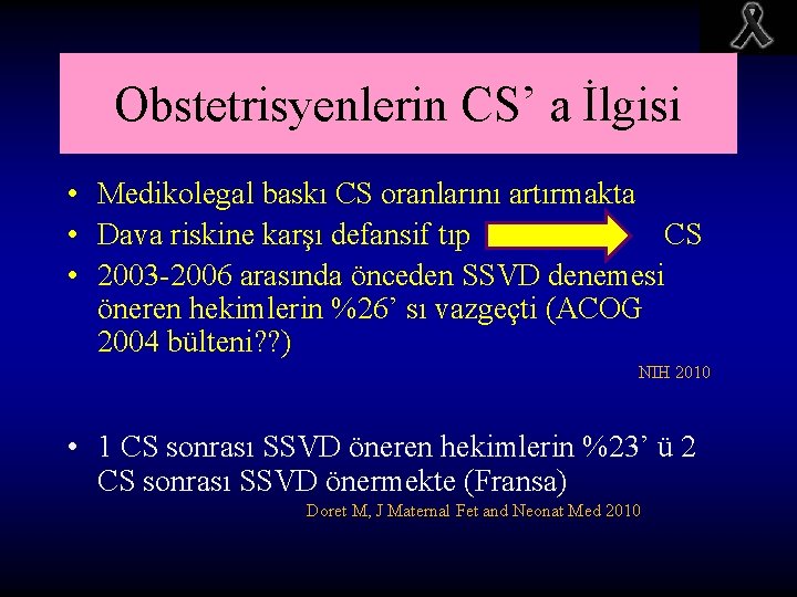 Obstetrisyenlerin CS’ a İlgisi • Medikolegal baskı CS oranlarını artırmakta • Dava riskine karşı