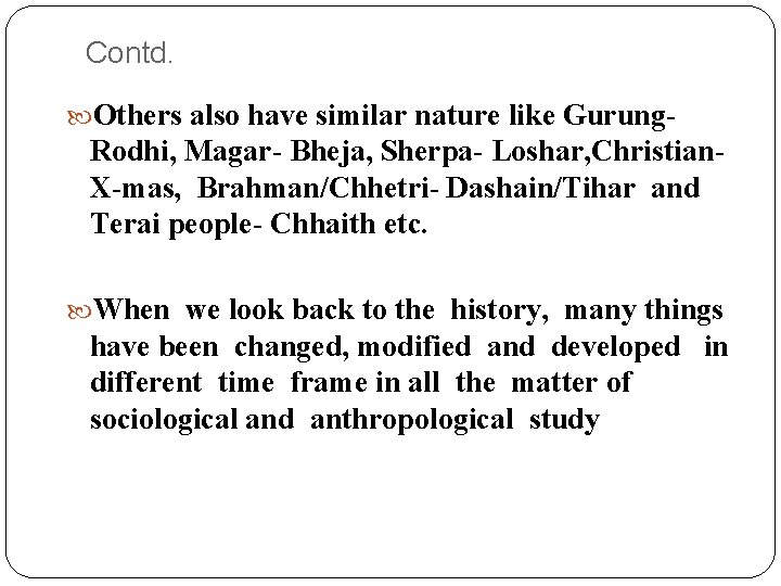 Contd. Others also have similar nature like Gurung- Rodhi, Magar- Bheja, Sherpa- Loshar, Christian.