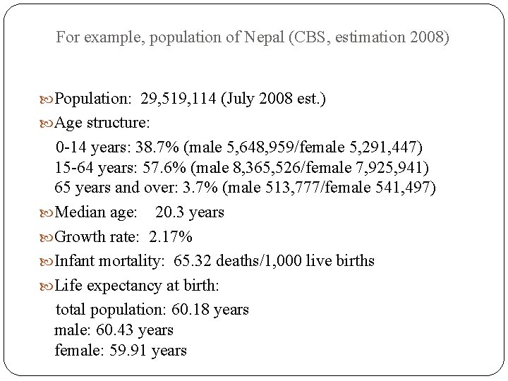 For example, population of Nepal (CBS, estimation 2008) Population: 29, 519, 114 (July 2008