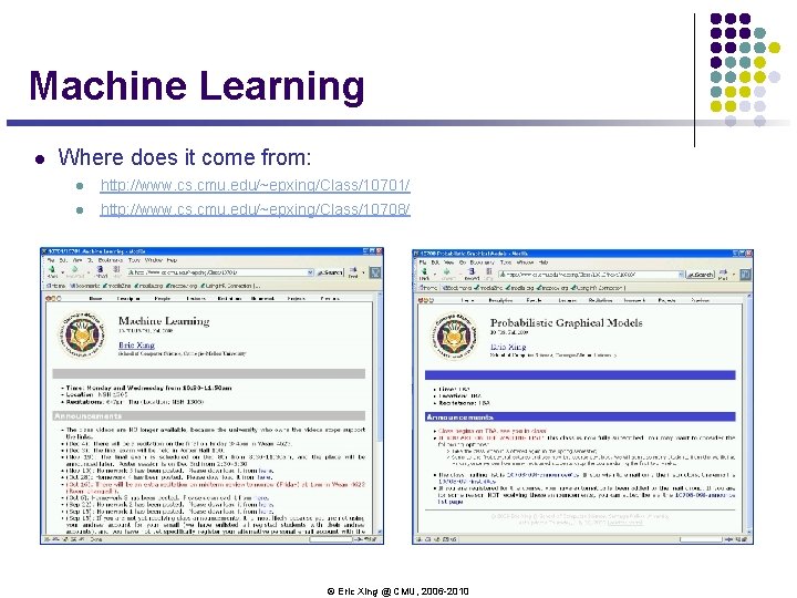 Machine Learning l Where does it come from: l http: //www. cs. cmu. edu/~epxing/Class/10701/ Machine Learning l Where does it come from: l http: //www. cs. cmu. edu/~epxing/Class/10701/