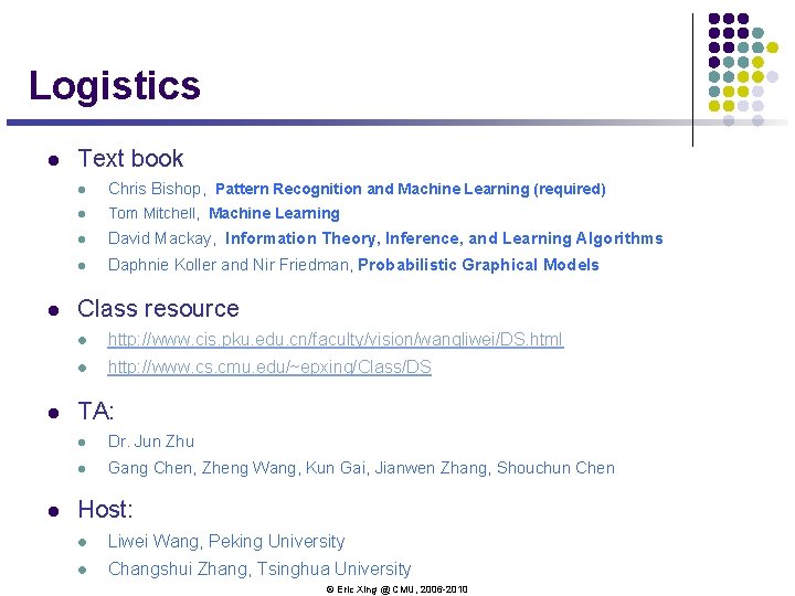 Logistics l l Text book l Chris Bishop, Pattern Recognition and Machine Learning (required) Logistics l l Text book l Chris Bishop, Pattern Recognition and Machine Learning (required)