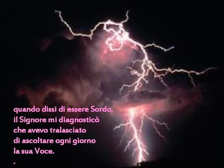 quando dissi di essere Sordo, il Signore mi diagnosticò che avevo tralasciato di ascoltare