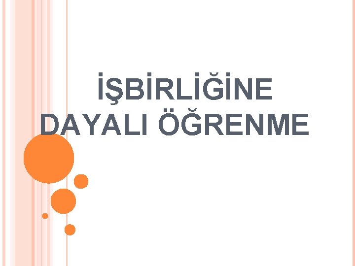 İŞBİRLİĞİNE DAYALI ÖĞRENME 