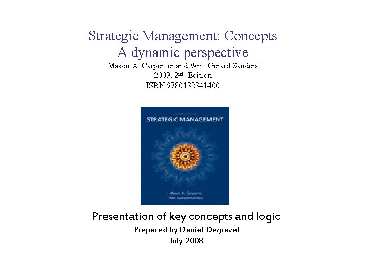 Strategic Management: Concepts A dynamic perspective Mason A. Carpenter and Wm. Gerard Sanders 2009,