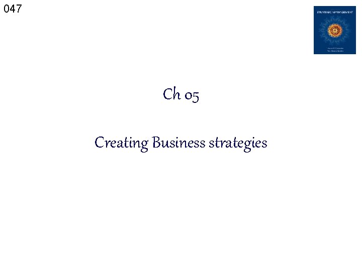 047 Ch 05 Creating Business strategies 