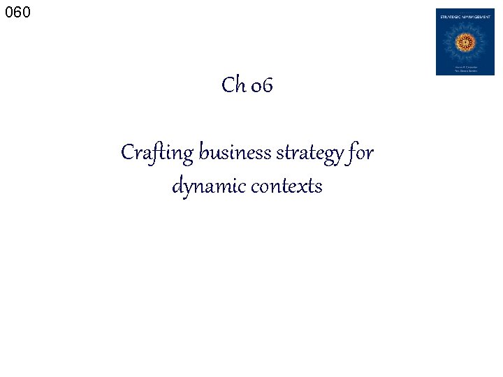 060 Ch 06 Crafting business strategy for dynamic contexts 
