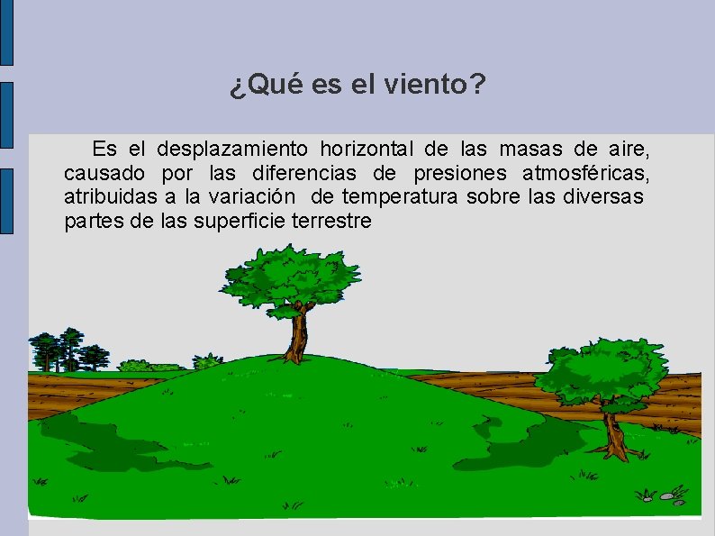 ¿Qué es el viento? Es el desplazamiento horizontal de las masas de aire, causado