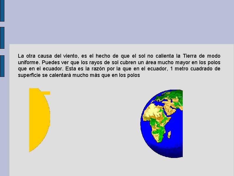 La otra causa del viento, es el hecho de que el sol no calienta