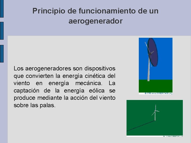 Principio de funcionamiento de un aerogenerador Los aerogeneradores son dispositivos que convierten la energía