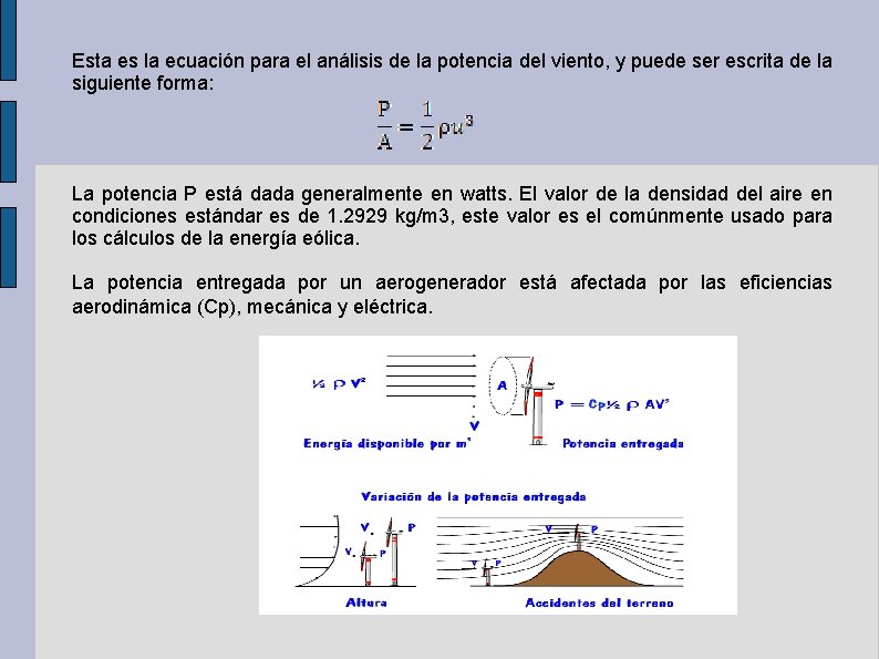 Esta es la ecuación para el análisis de la potencia del viento, y puede