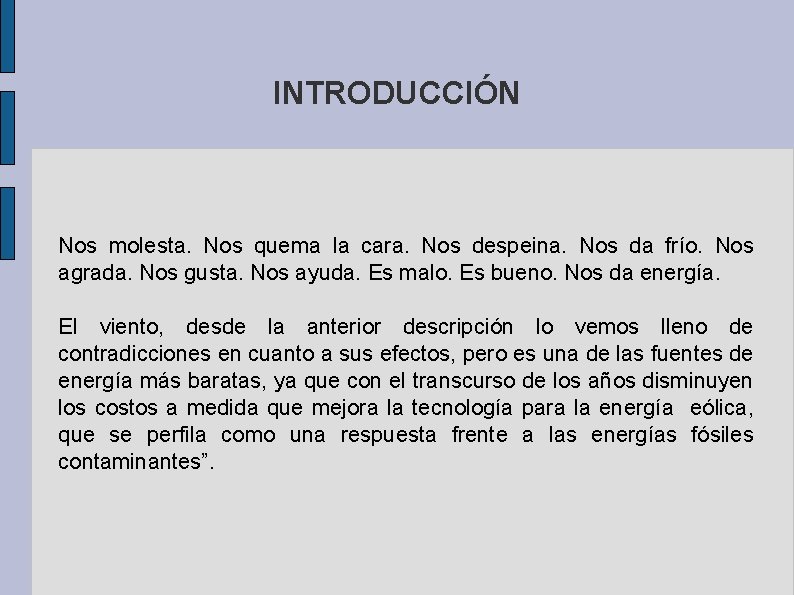 INTRODUCCIÓN Nos molesta. Nos quema la cara. Nos despeina. Nos da frío. Nos agrada.