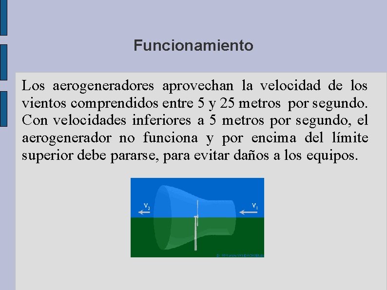 Funcionamiento Los aerogeneradores aprovechan la velocidad de los vientos comprendidos entre 5 y 25
