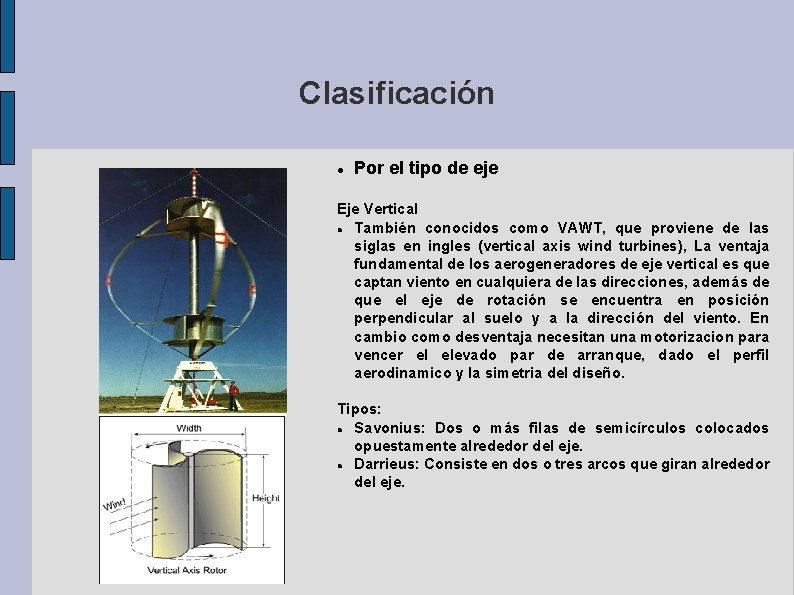Clasificación Por el tipo de eje Eje Vertical También conocidos como VAWT, que proviene