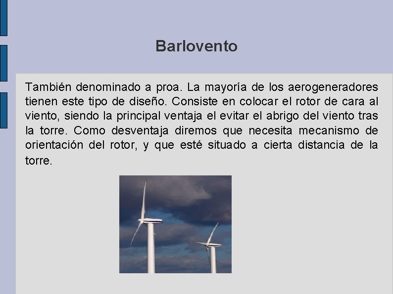 Barlovento También denominado a proa. La mayoría de los aerogeneradores tienen este tipo de