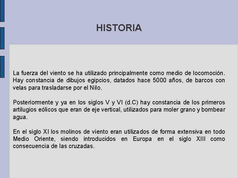 HISTORIA La fuerza del viento se ha utilizado principalmente como medio de locomoción. Hay