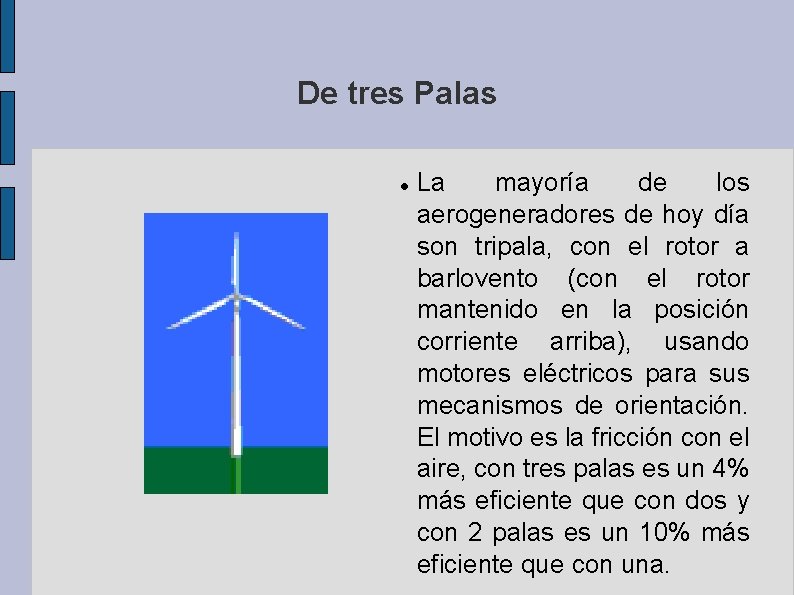 De tres Palas La mayoría de los aerogeneradores de hoy día son tripala, con