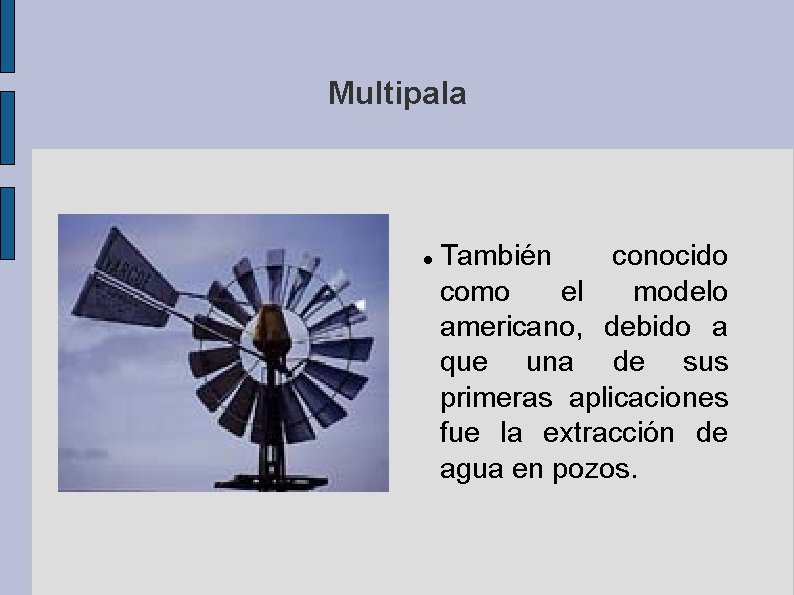 Multipala También conocido como el modelo americano, debido a que una de sus primeras