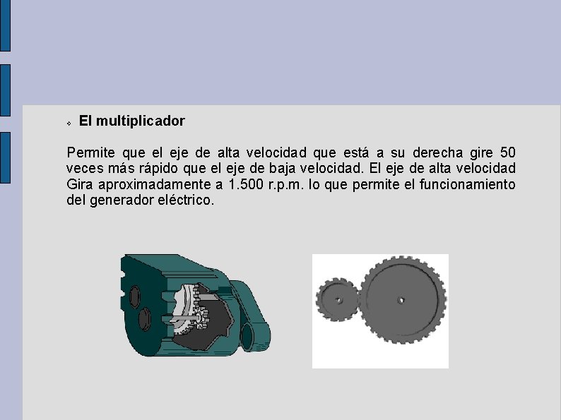  El multiplicador v Permite que el eje de alta velocidad que está a