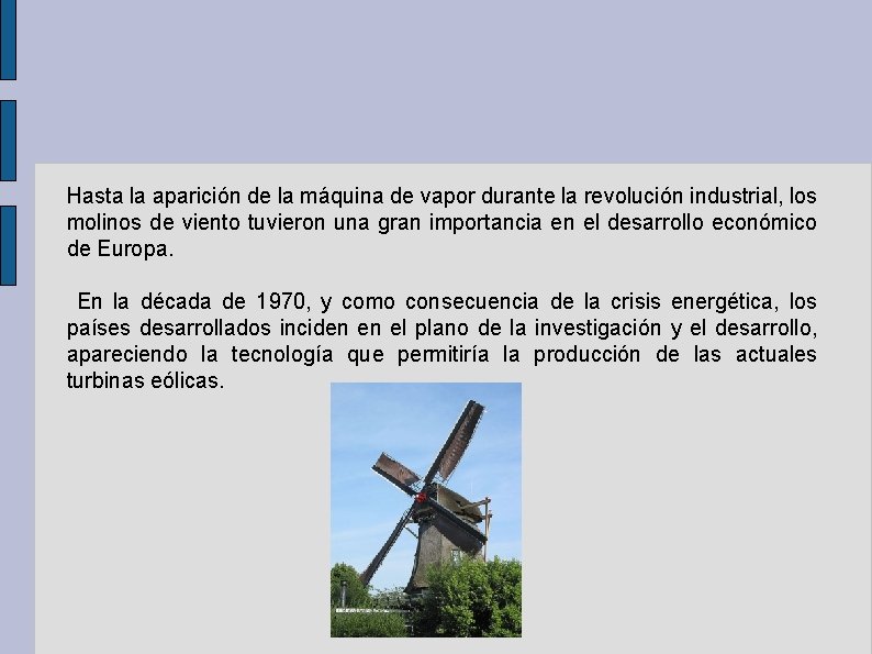 Hasta la aparición de la máquina de vapor durante la revolución industrial, los molinos