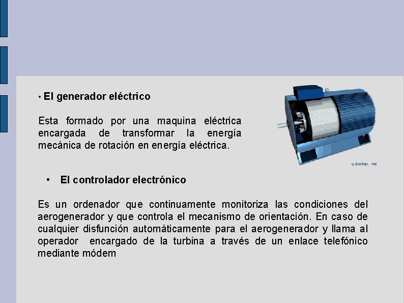  • El generador eléctrico Esta formado por una maquina eléctrica encargada de transformar
