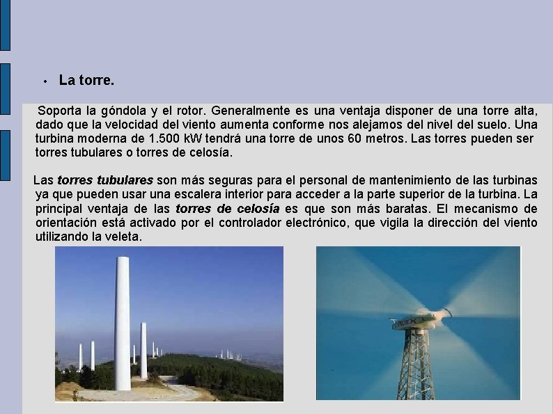  • La torre. Soporta la góndola y el rotor. Generalmente es una ventaja
