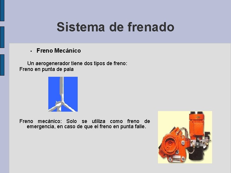 Sistema de frenado • Freno Mecánico Un aerogenerador tiene dos tipos de freno: Freno