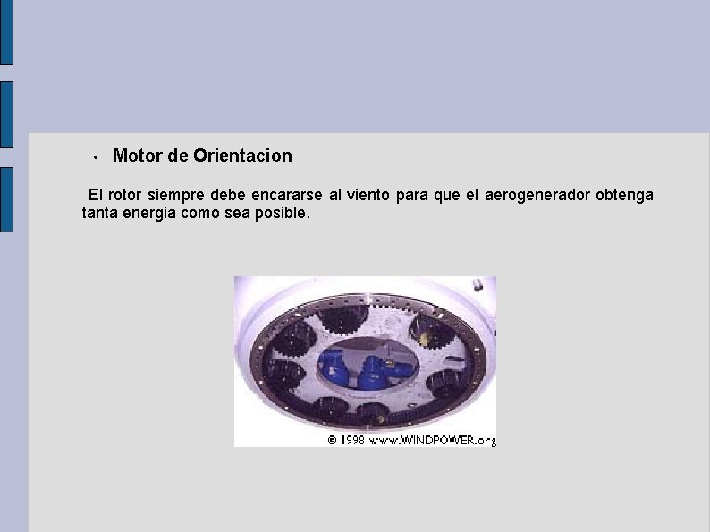  • Motor de Orientacion El rotor siempre debe encararse al viento para que