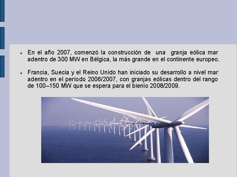  En el año 2007, comenzó la construcción de una granja eólica mar adentro