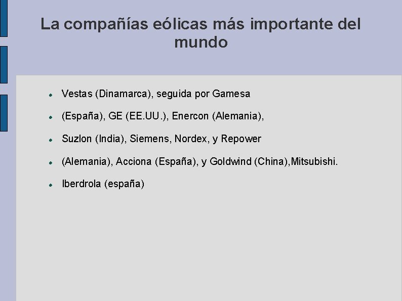 La compañías eólicas más importante del mundo Vestas (Dinamarca), seguida por Gamesa (España), GE