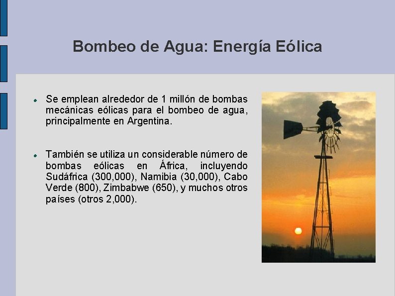 Bombeo de Agua: Energía Eólica Se emplean alrededor de 1 millón de bombas mecánicas