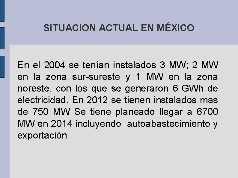 SITUACION ACTUAL EN MÉXICO En el 2004 se tenían instalados 3 MW; 2 MW
